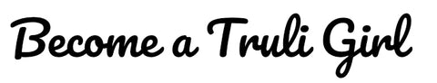 Become a Truli Girl
